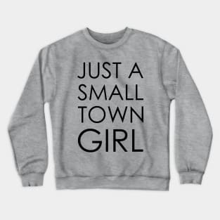 just a small town girl Crewneck Sweatshirt